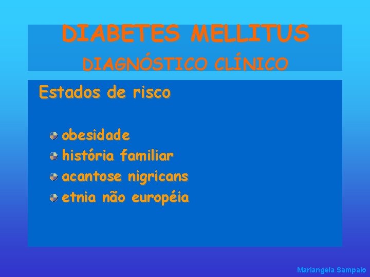 DIABETES MELLITUS DIAGNÓSTICO CLÍNICO Estados de risco obesidade história familiar acantose nigricans etnia não