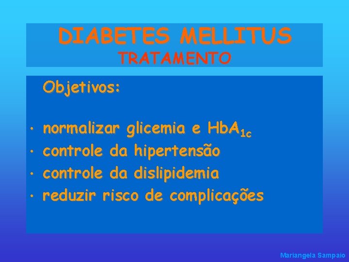 DIABETES MELLITUS TRATAMENTO Objetivos: • • normalizar glicemia e Hb. A 1 c controle