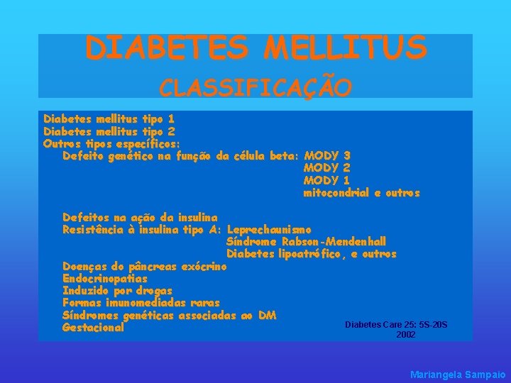 DIABETES MELLITUS CLASSIFICAÇÃO Diabetes mellitus tipo 1 Diabetes mellitus tipo 2 Outros tipos específicos: