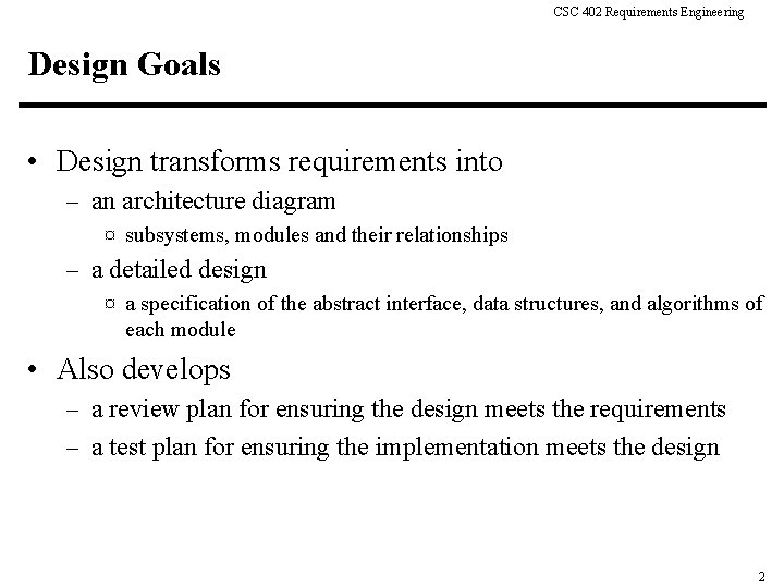 CSC 402 Requirements Engineering Design Goals • Design transforms requirements into – an architecture