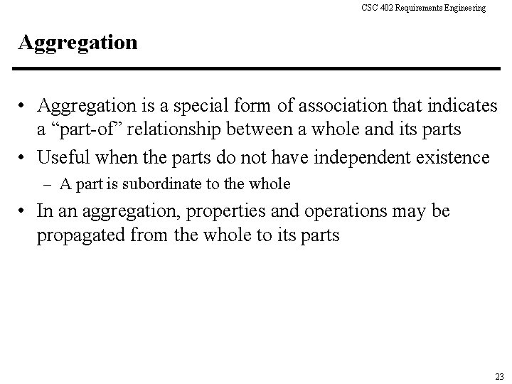 CSC 402 Requirements Engineering Aggregation • Aggregation is a special form of association that