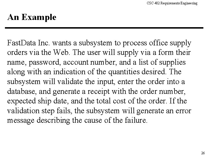 CSC 402 Requirements Engineering An Example Fast. Data Inc. wants a subsystem to process