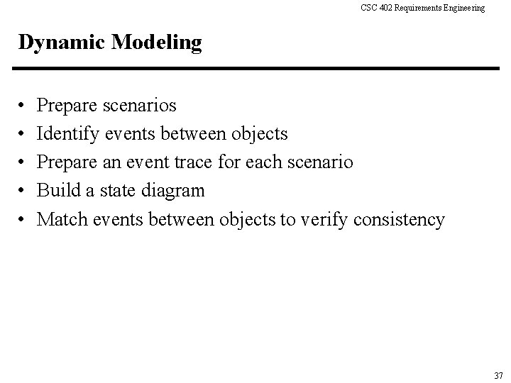 CSC 402 Requirements Engineering Dynamic Modeling • • • Prepare scenarios Identify events between