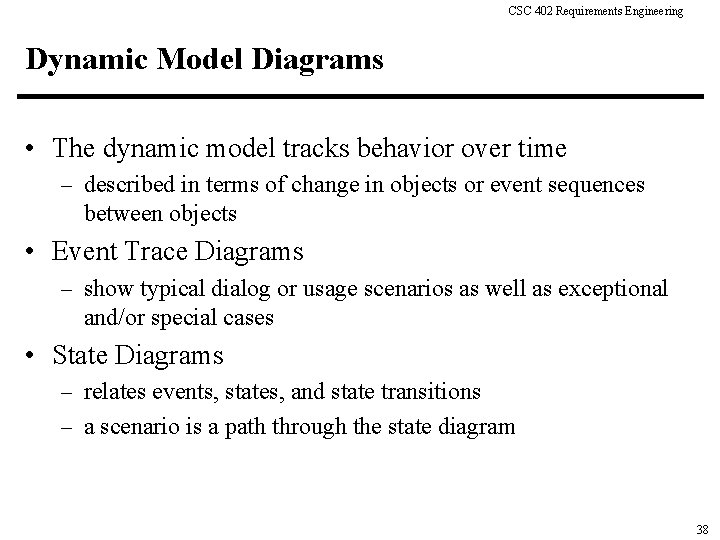 CSC 402 Requirements Engineering Dynamic Model Diagrams • The dynamic model tracks behavior over