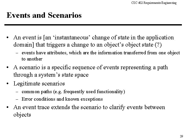 CSC 402 Requirements Engineering Events and Scenarios • An event is [an ‘instantaneous’ change