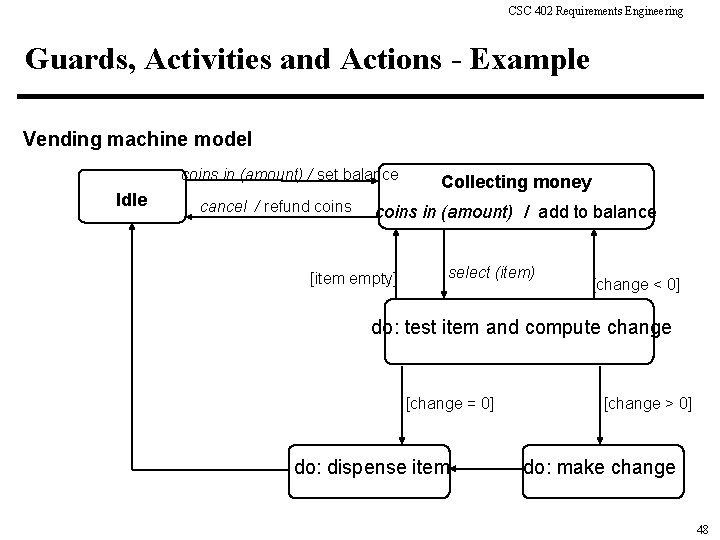 CSC 402 Requirements Engineering Guards, Activities and Actions - Example Vending machine model coins