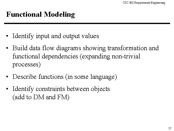 CSC 402 Requirements Engineering Functional Modeling • Identify input and output values • Build