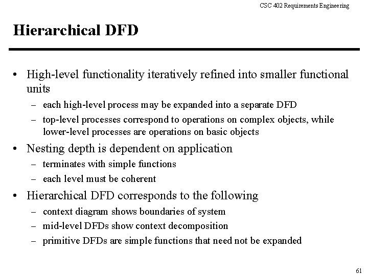 CSC 402 Requirements Engineering Hierarchical DFD • High-level functionality iteratively refined into smaller functional