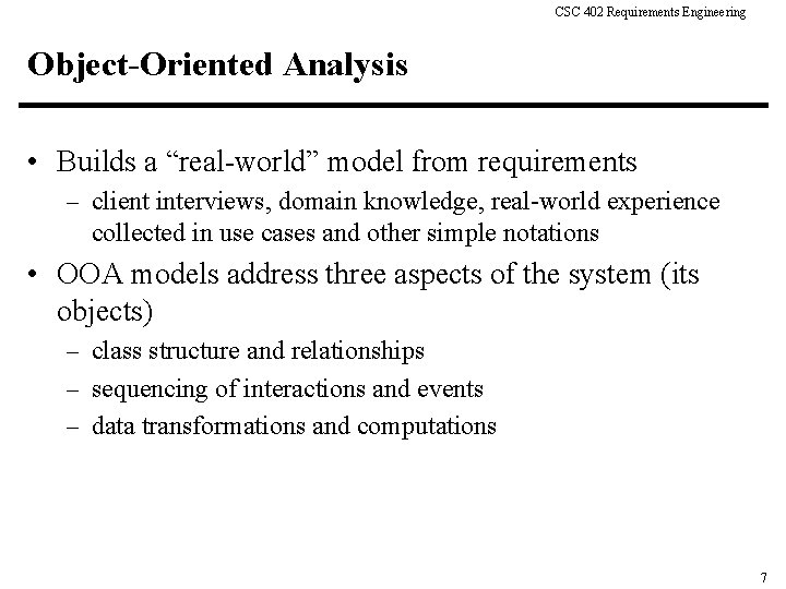 CSC 402 Requirements Engineering Object-Oriented Analysis • Builds a “real-world” model from requirements –