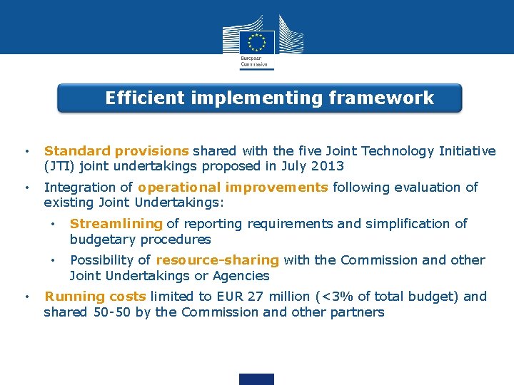 Efficient implementing framework • Standard provisions shared with the five Joint Technology Initiative (JTI)