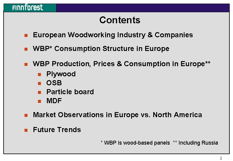 Contents n European Woodworking Industry & Companies n WBP* Consumption Structure in Europe n