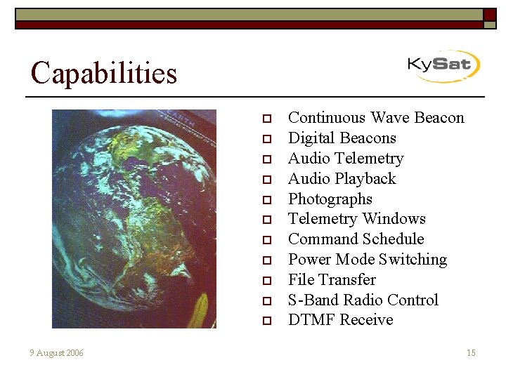 Capabilities o o o 9 August 2006 Continuous Wave Beacon Digital Beacons Audio Telemetry