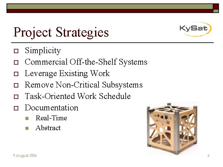 Project Strategies o o o Simplicity Commercial Off-the-Shelf Systems Leverage Existing Work Remove Non-Critical