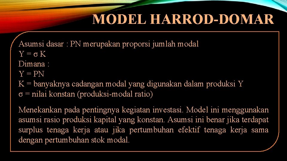 MODEL HARROD-DOMAR Asumsi dasar : PN merupakan proporsi jumlah modal Y=σK Dimana : Y