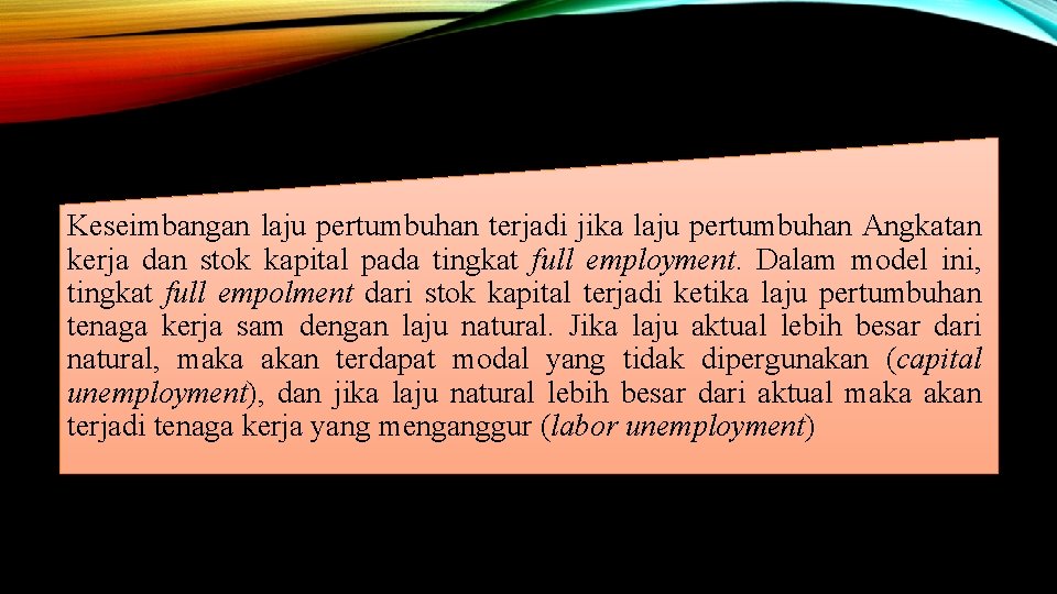 Keseimbangan laju pertumbuhan terjadi jika laju pertumbuhan Angkatan kerja dan stok kapital pada tingkat