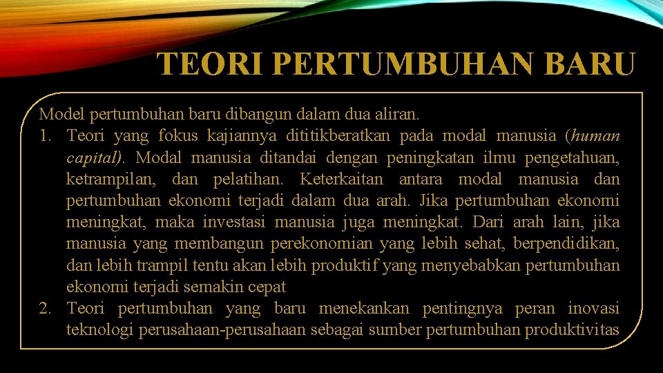 TEORI PERTUMBUHAN BARU Model pertumbuhan baru dibangun dalam dua aliran. 1. Teori yang fokus