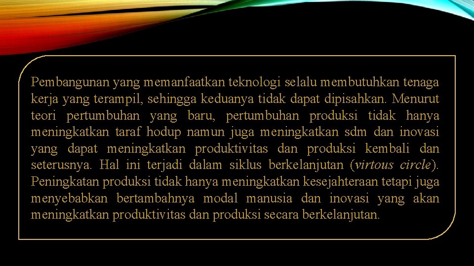 Pembangunan yang memanfaatkan teknologi selalu membutuhkan tenaga kerja yang terampil, sehingga keduanya tidak dapat