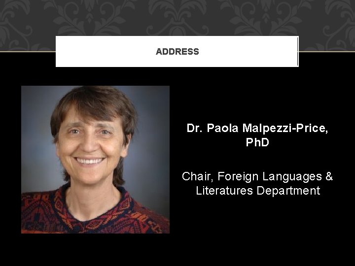 ADDRESS Dr. Paola Malpezzi-Price, Ph. D Chair, Foreign Languages & Literatures Department 