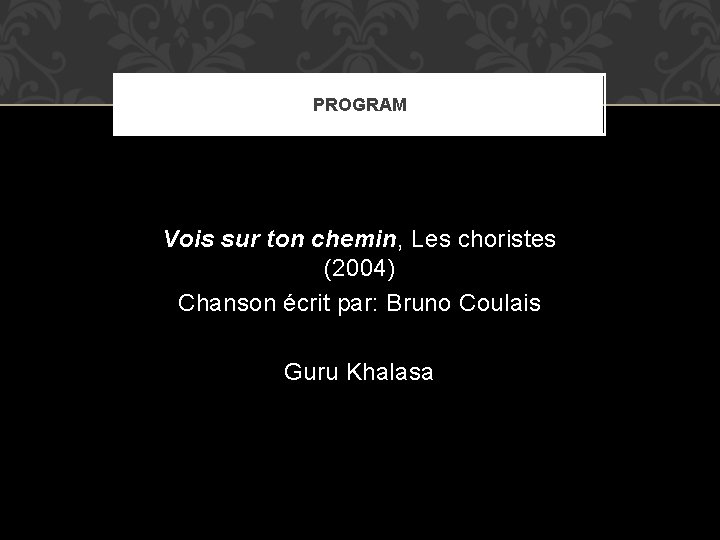 PROGRAM Vois sur ton chemin, Les choristes (2004) Chanson écrit par: Bruno Coulais Guru