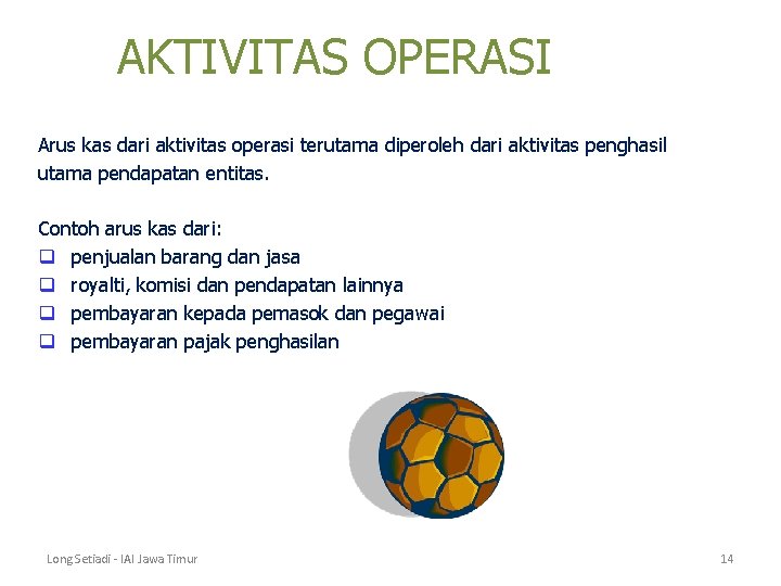 AKTIVITAS OPERASI Arus kas dari aktivitas operasi terutama diperoleh dari aktivitas penghasil utama pendapatan AKTIVITAS OPERASI Arus kas dari aktivitas operasi terutama diperoleh dari aktivitas penghasil utama pendapatan