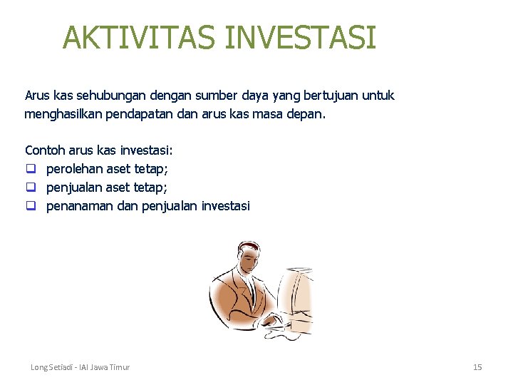 AKTIVITAS INVESTASI Arus kas sehubungan dengan sumber daya yang bertujuan untuk menghasilkan pendapatan dan AKTIVITAS INVESTASI Arus kas sehubungan dengan sumber daya yang bertujuan untuk menghasilkan pendapatan dan
