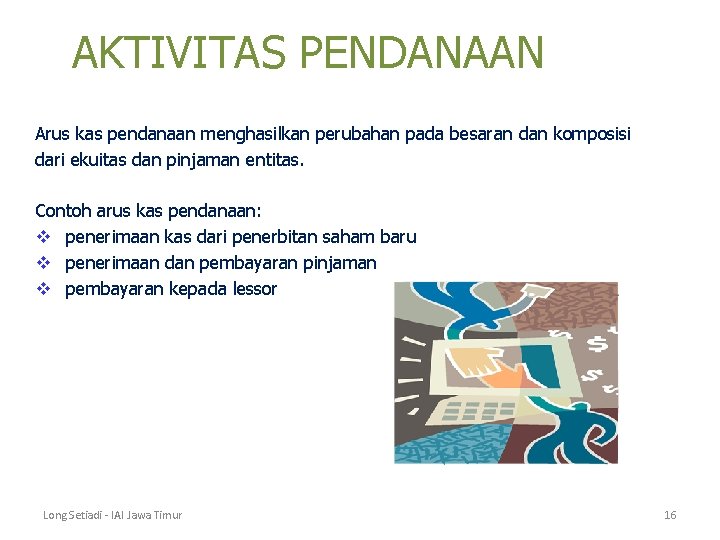 AKTIVITAS PENDANAAN Arus kas pendanaan menghasilkan perubahan pada besaran dan komposisi dari ekuitas dan AKTIVITAS PENDANAAN Arus kas pendanaan menghasilkan perubahan pada besaran dan komposisi dari ekuitas dan