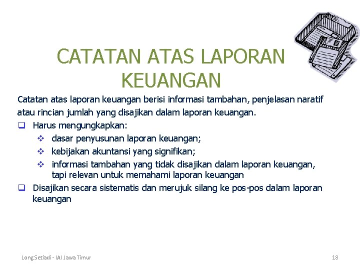 CATATAN ATAS LAPORAN KEUANGAN Catatan atas laporan keuangan berisi informasi tambahan, penjelasan naratif atau CATATAN ATAS LAPORAN KEUANGAN Catatan atas laporan keuangan berisi informasi tambahan, penjelasan naratif atau