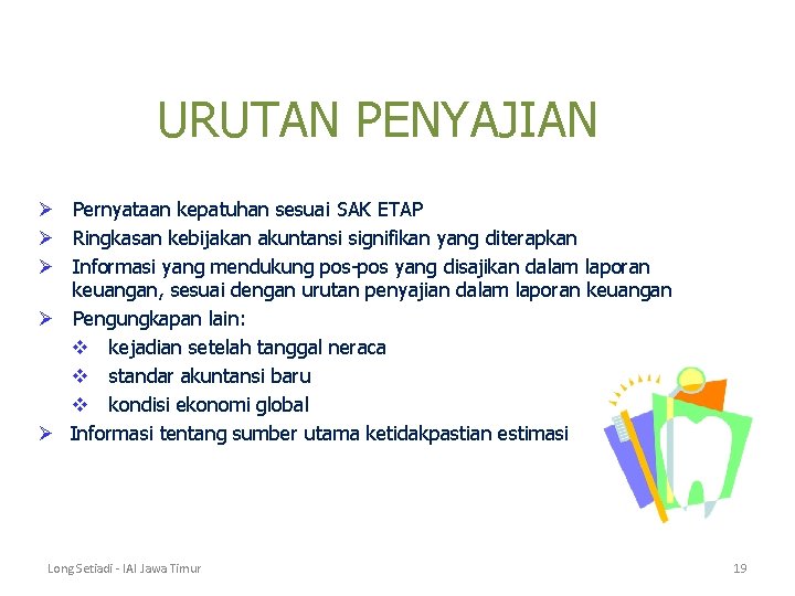 URUTAN PENYAJIAN Ø Pernyataan kepatuhan sesuai SAK ETAP Ø Ringkasan kebijakan akuntansi signifikan yang URUTAN PENYAJIAN Ø Pernyataan kepatuhan sesuai SAK ETAP Ø Ringkasan kebijakan akuntansi signifikan yang