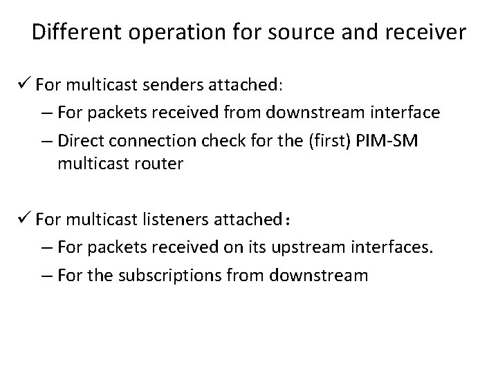 Different operation for source and receiver ü For multicast senders attached: – For packets