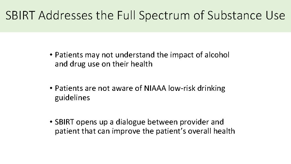 SBIRT Addresses the Full Spectrum of Substance Use • Patients may not understand the