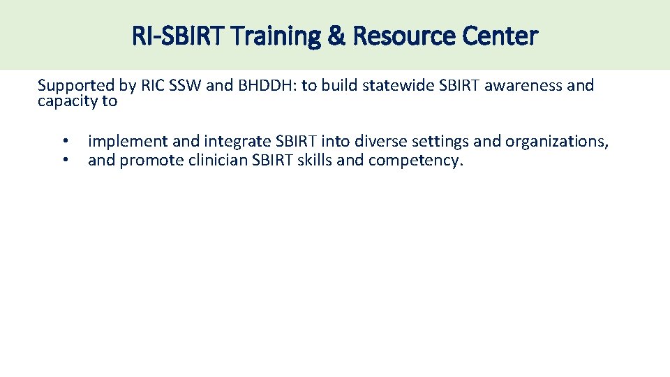 RI-SBIRT Training & Resource Center Supported by RIC SSW and BHDDH: to build statewide