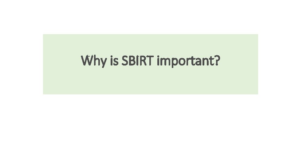 Why is SBIRT important? 