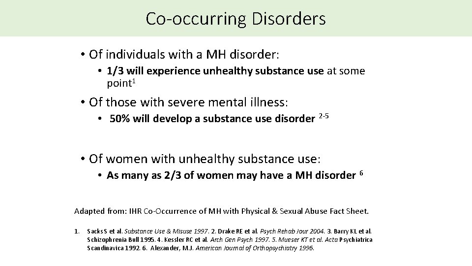 Co-occurring Disorders • Of individuals with a MH disorder: • 1/3 will experience unhealthy