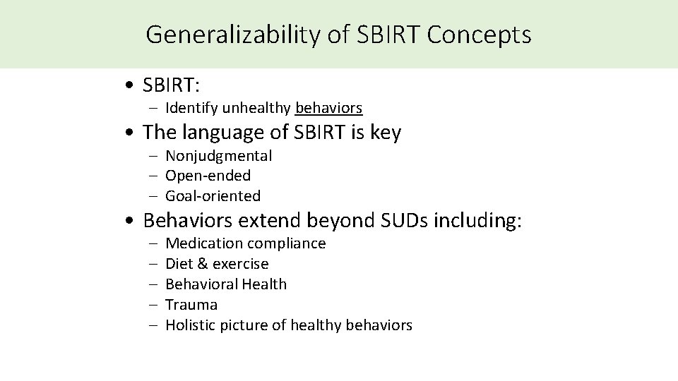 Generalizability of SBIRT Concepts • SBIRT: – Identify unhealthy behaviors • The language of