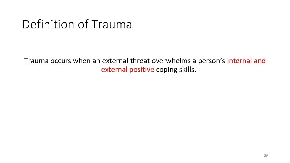 Definition of Trauma occurs when an external threat overwhelms a person’s internal and external