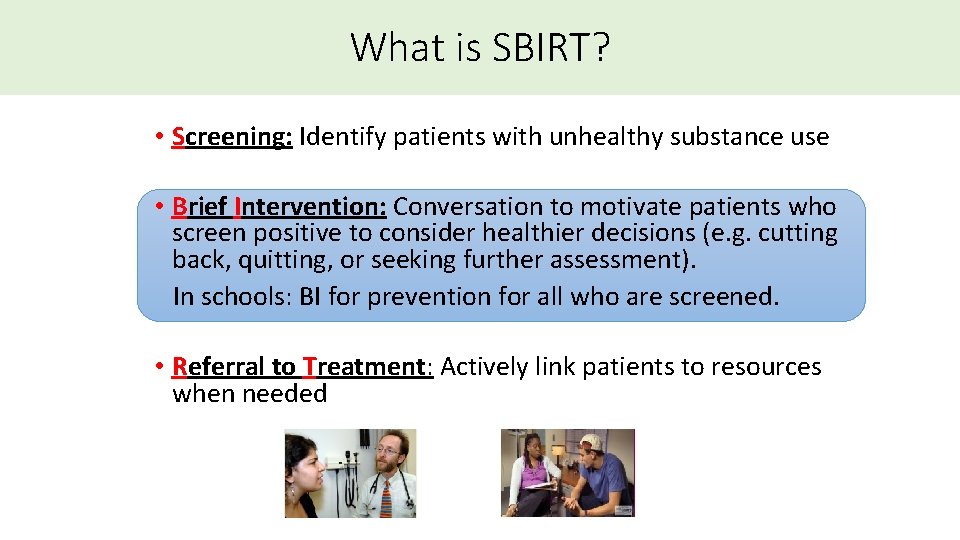 What is SBIRT? • Screening: Identify patients with unhealthy substance use • Brief Intervention: