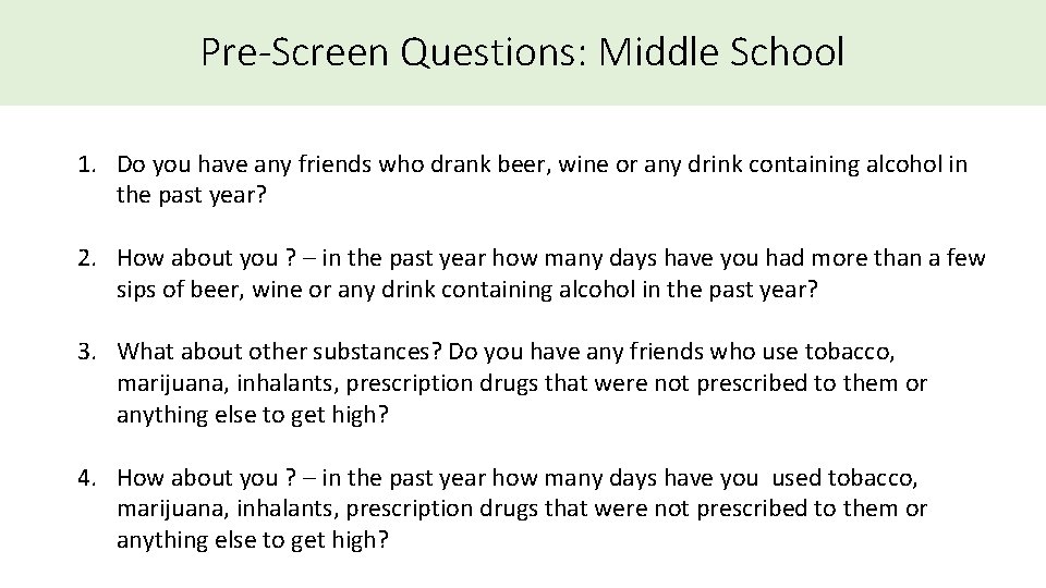 Pre-Screen Questions: Middle School 1. Do you have any friends who drank beer, wine