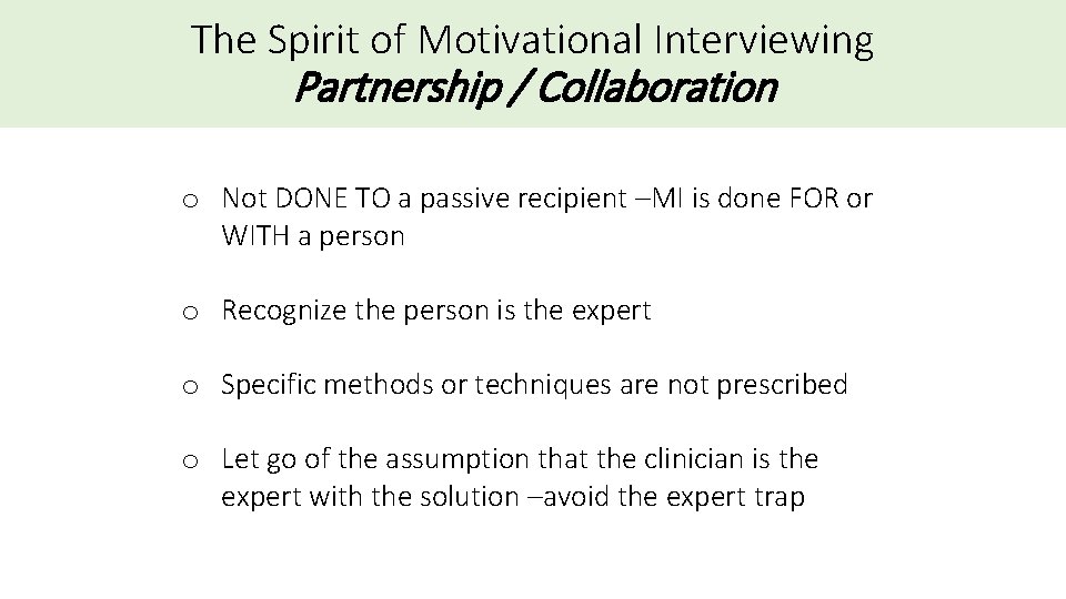 The Spirit of Motivational Interviewing Partnership / Collaboration o Not DONE TO a passive