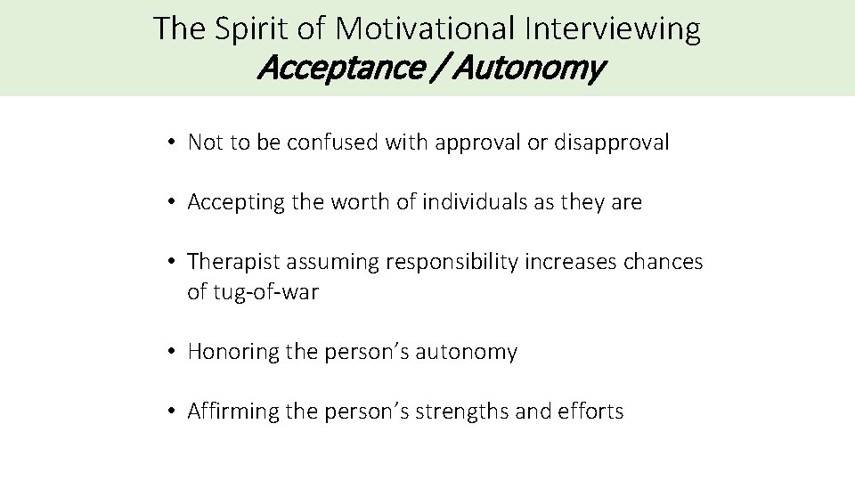 The Spirit of Motivational Interviewing Acceptance / Autonomy • Not to be confused with