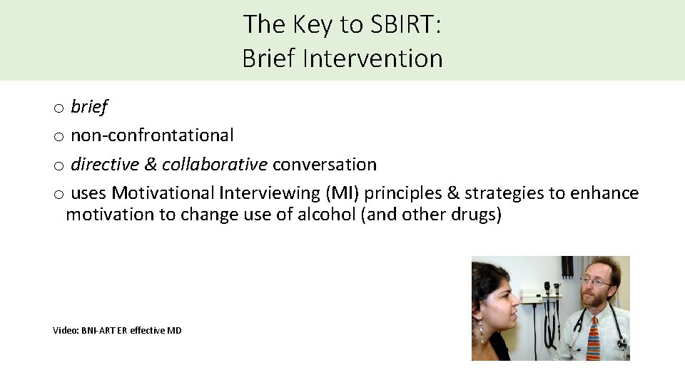 The Key to SBIRT: Brief Intervention o brief o non-confrontational o directive & collaborative