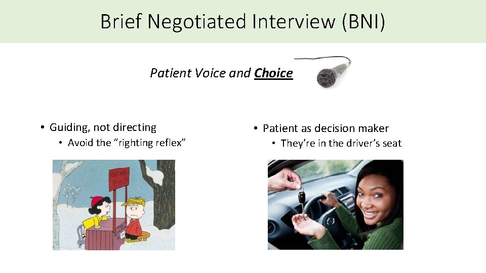 Brief Negotiated Interview (BNI) Patient Voice and Choice • Guiding, not directing • Avoid