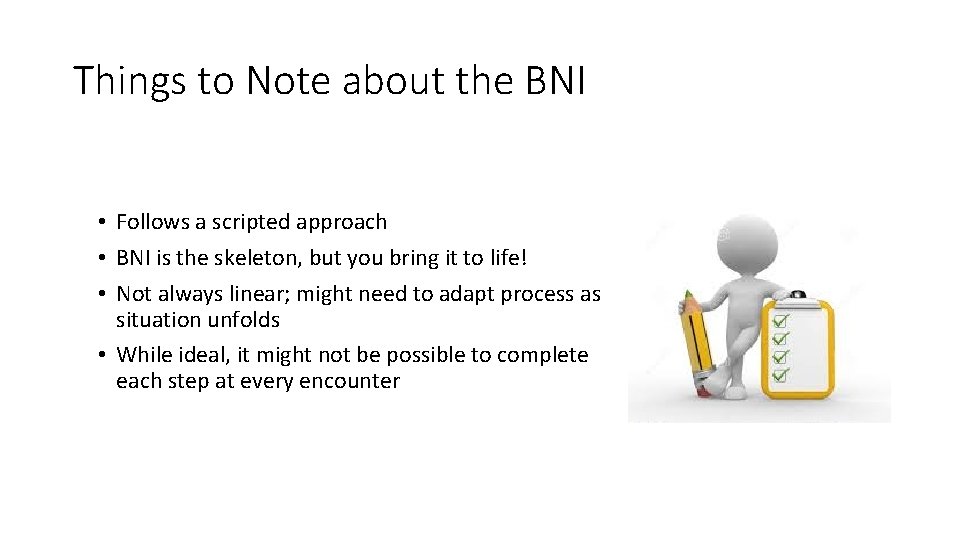 Things to Note about the BNI • Follows a scripted approach • BNI is