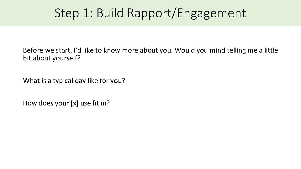 Step 1: Build Rapport/Engagement Before we start, I’d like to know more about you.