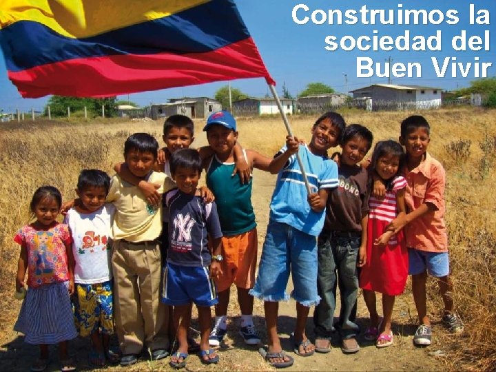 Construimos la sociedad del Buen Vivir 