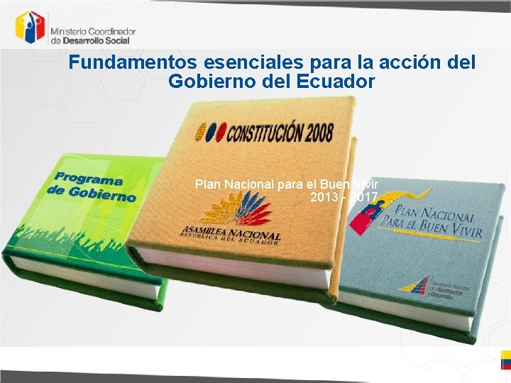 Fundamentos esenciales para la acción del Gobierno del Ecuador Plan Nacional para el Buen