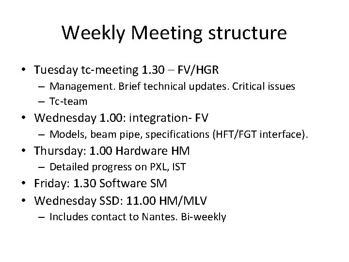 Weekly Meeting structure • Tuesday tc-meeting 1. 30 – FV/HGR – Management. Brief technical