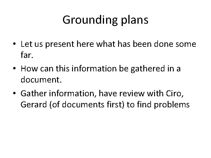 Grounding plans • Let us present here what has been done some far. •
