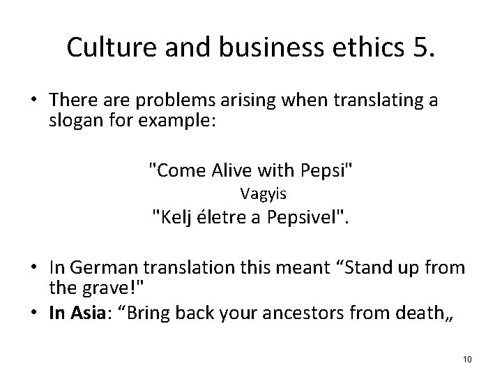 Culture and business ethics 5. • There are problems arising when translating a slogan