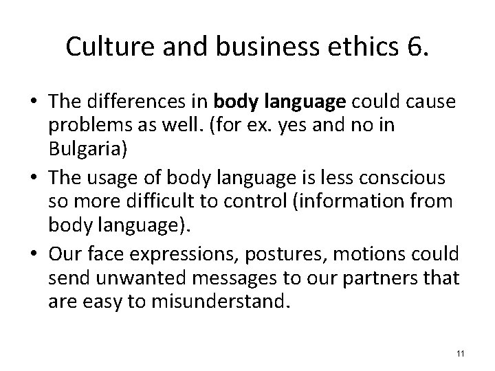 Culture and business ethics 6. • The differences in body language could cause problems