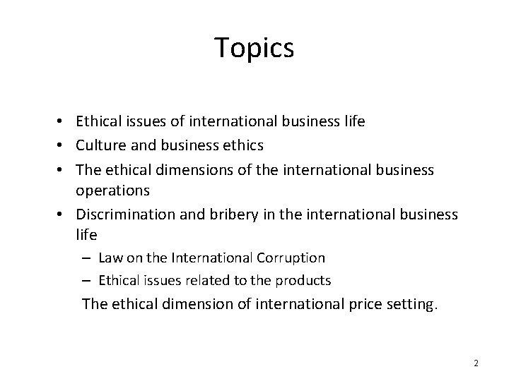 Topics • Ethical issues of international business life • Culture and business ethics •